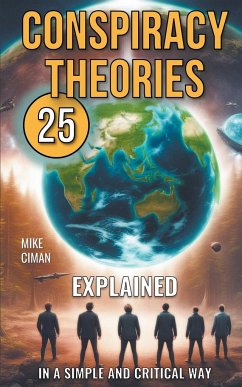 25 Conspiracy Theories Explained In A Simple And Critical Way - Ciman, Mike