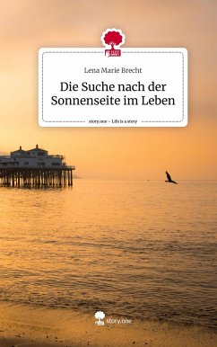 Die Suche nach der Sonnenseite im Leben. Life is a Story - story.one - Brecht, Lena Marie