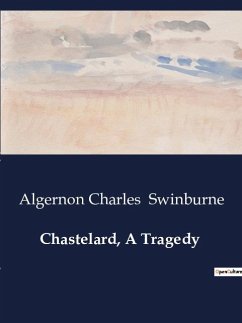 Chastelard, A Tragedy - Swinburne, Algernon Charles
