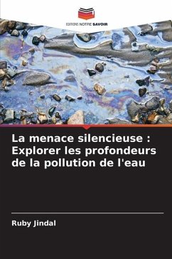 La menace silencieuse : Explorer les profondeurs de la pollution de l'eau - Jindal, Ruby