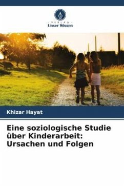 Eine soziologische Studie über Kinderarbeit: Ursachen und Folgen - Hayat, Khizar