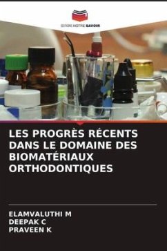 LES PROGRÈS RÉCENTS DANS LE DOMAINE DES BIOMATÉRIAUX ORTHODONTIQUES - M, ELAMVALUTHI;C, DEEPAK;K, PRAVEEN