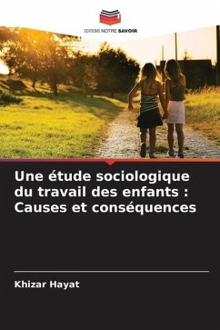 Une étude sociologique du travail des enfants : Causes et conséquences - Hayat, Khizar
