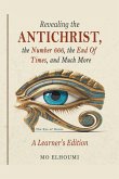 Revealing the Antichrist, the Number 666, the End Of Times, and Much More