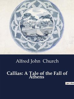Callias: A Tale of the Fall of Athens - Church, Alfred John
