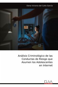 Análisis Criminológico de las Conductas de Riesgo que Asumen los Adolescentes en Internet - del Caño García, Elena Victoria