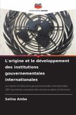 L'origine et le développement des institutions gouvernementales internationales