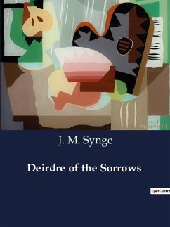 Deirdre of the Sorrows - Synge, J. M.