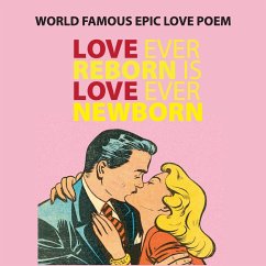 Love Ever Reborn Is Love Ever Newborn - Epic Love Poem - Lampert, Sharon Esther