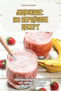 JORDGUBBE 100 BEPRÖVADE RECEPT - Hugo Lundström