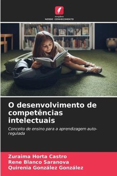 O desenvolvimento de competências intelectuais - Horta Castro, Zuraima;Blanco Saranova, Rene;González González, Quirenia