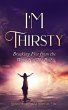 I'm Thirsty - Breaking Free From the... - Bild 1