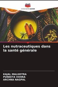 Les nutraceutiques dans la santé générale - MALHOTRA, KAJAL;Vohra, Puneeta;Nagpal, Archna