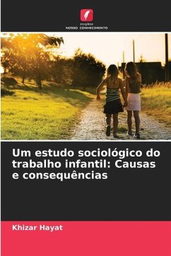 Um estudo sociológico do trabalho infantil: Causas e consequências - Hayat, Khizar