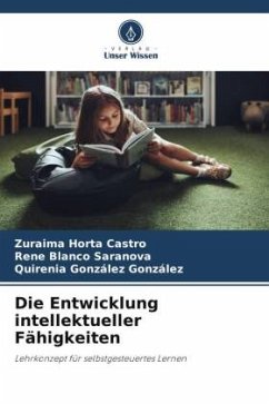 Die Entwicklung intellektueller Fähigkeiten - Horta Castro, Zuraima;Blanco Saranova, Rene;González González, Quirenia