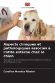 Aspects cliniques et pathologiques associés à l'otite externe chez le chien