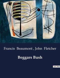 Beggars Bush - Fletcher, John; Beaumont, Francis