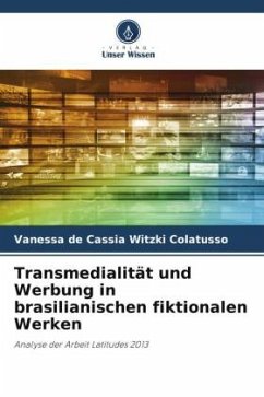 Transmedialität und Werbung in brasilianischen fiktionalen Werken - Colatusso, Vanessa de Cassia Witzki