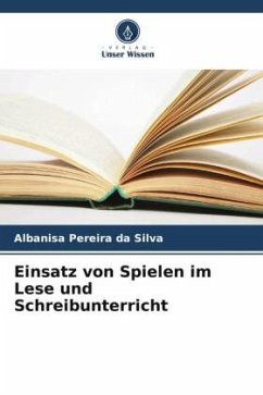 Einsatz von Spielen im Lese und Schreibunterricht - Pereira da Silva, Albanisa