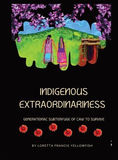 Indigenous Extraordinariness - Francis Yellowfish, Loretta