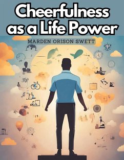 Cheerfulness as a Life Power - Marden Orison Swett