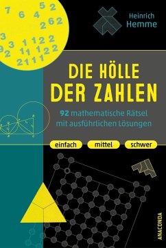 Die Hölle der Zahlen. 92 mathematische Rätsel mit ausführlichen Lösungen. Einfach, mittel, schwer - Hemme, Heinrich