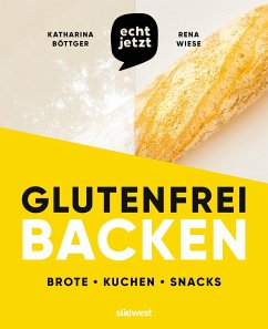 echt jetzt glutenfrei backen - Böttger, Katharina;Wiese, Rena