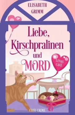 Liebe, Kirschpralinen und Mord - Grimm, Elisabeth