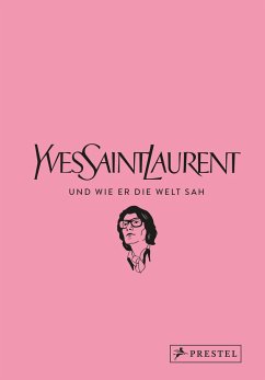 Yves Saint Laurent und wie er die Welt sah - Mauriès, Patrick;Napias, Jean-Christophe