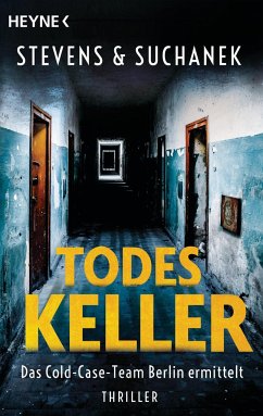 Todeskeller. Das Cold-Case-Team Berlin ermittelt - Stevens, Nica;Suchanek, Andreas