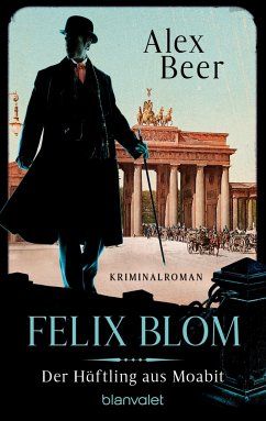 Der Häftling aus Moabit / Felix Blom Bd.1 - Beer, Alex