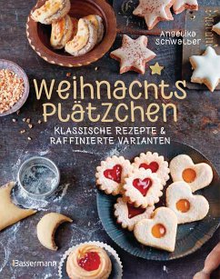 Weihnachtsplätzchen: Klassische Rezepte und raffinierte Varianten - Schwalber, Angelika