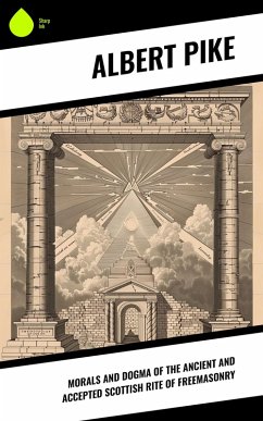 Cover Morals and Dogma of the Ancient and Accepted Scottish Rite of Freemasonry (eBook, ePUB)