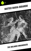 The Orlando Innamorato (eBook, ePUB) The Orlando Innamorato (eBook, ePUB)