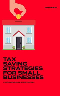 Tax Savings Strategies for Small Businesses: A Comprehensive Guide For 2024 (eBook, ePUB) - Murithi, Mavin