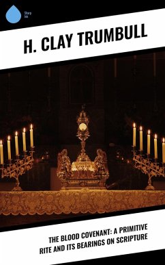 Cover The Blood Covenant: A Primitive Rite and its Bearings on Scripture (eBook, ePUB)