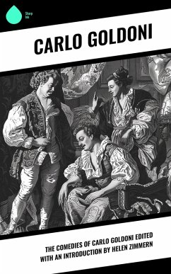 The Comedies of Carlo Goldoni edited with an introduction by Helen Zimmern (eBook, ePUB) - Goldoni, Carlo