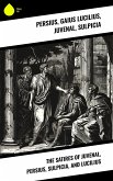 The Satires of Juvenal, Persius, Sulpicia, and Lucilius (eBook, ePUB)