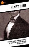 Narrative of the Life and Adventures of Henry Bibb, an American Slave, Written by Himself (eBook, ePUB) Narrative of the Life and Adventures of Henry Bibb, an American Slave, Written by Himself (eBook, ePUB)