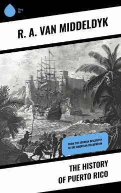 The History of Puerto Rico (eBook, ePUB) - Middeldyk, R. A. van