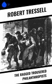 The Ragged Trousered Philanthropists (eBook, ePUB) The Ragged Trousered Philanthropists (eBook, ePUB)