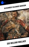 Sir William Wallace (eBook, ePUB) Sir William Wallace (eBook, ePUB)