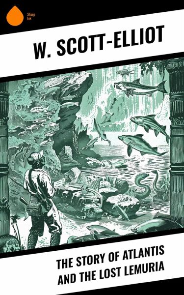 The Story of Atlantis and the Lost Lemuria (eBook, ePUB) The Story of Atlantis and the Lost Lemuria (eBook, ePUB)