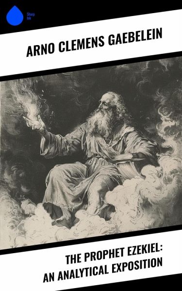 The Prophet Ezekiel: An Analytical Exposition (eBook, ePUB) The Prophet Ezekiel: An Analytical Exposition (eBook, ePUB)