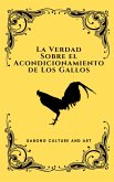 La Verdad Sobre el Acondicionamiento de Los Gallos (eBook, ePUB)