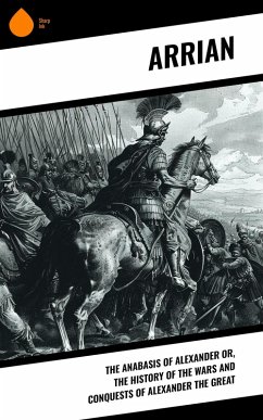 The Anabasis of Alexander or, The History of the Wars and Conquests of Alexander the Great (eBook, ePUB) - Arrian