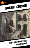 Visits to Monasteries in the Levant (eBook, ePUB) Visits to Monasteries in the Levant (eBook, ePUB)