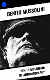 Benito Mussolini: My Autobiography (eBook, ePUB)