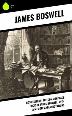 Boswelliana: The Commonplace Book of James Boswell, with a Memoir and Annotations (eBook, ePUB) - Boswell, James