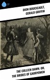 The Colleen Bawn; or, the Brides of Garryowen (eBook, ePUB) The Colleen Bawn; or, the Brides of Garryowen (eBook, ePUB)